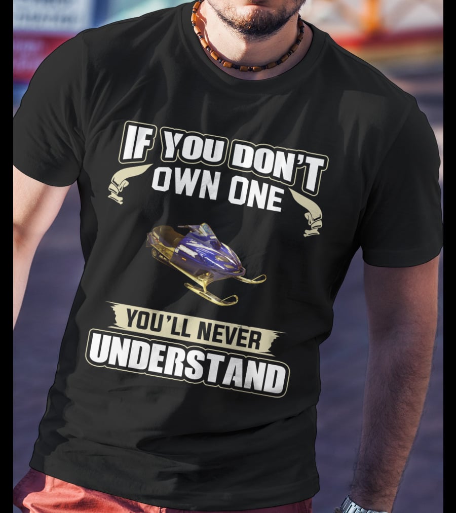 If You Don't Own One You'll Never Understand Yamaha SRX 700 T-Shirt