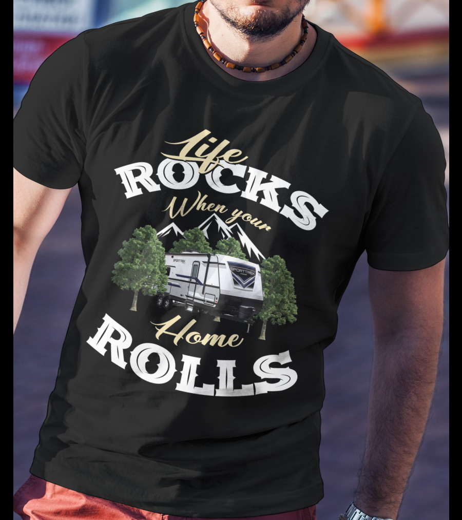 Life Rocks When Your Home Rolls SportTrek RV T-Shirt