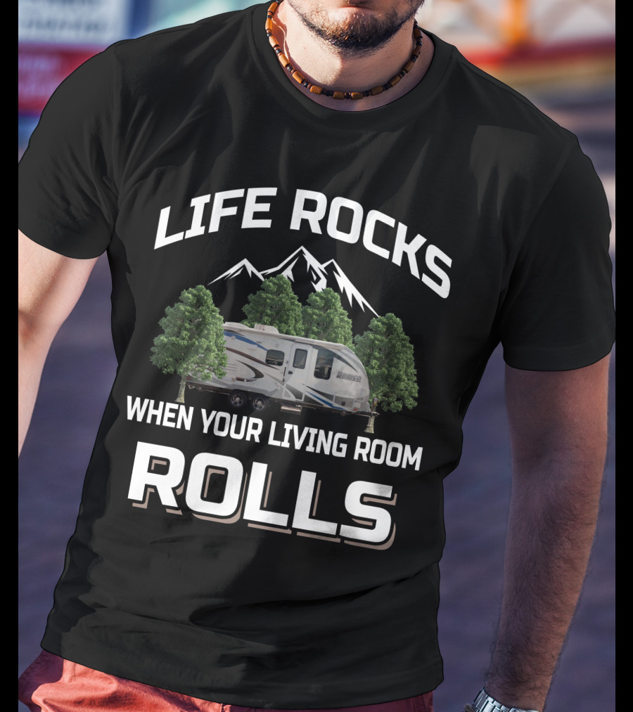 Lance Travel Trailer Life Rocks When Your Living Room Rolls T-Shirt