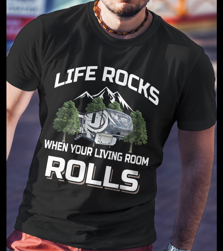 Life Rocks When Your Living Room Rolls Vanleigh RV T-Shirt