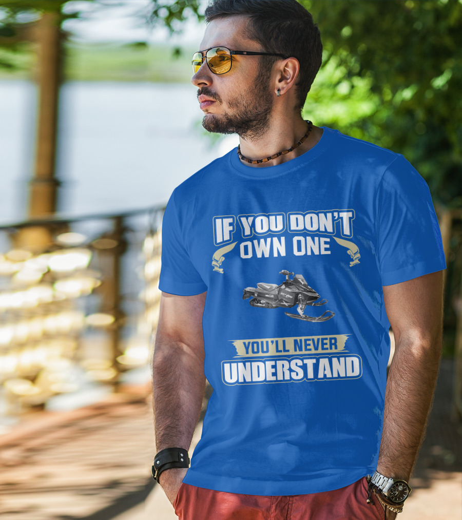 If You Don't Own A 2011 Ski-Doo MXZ X 800R E-TEC You'll Never Understand T-Shirt