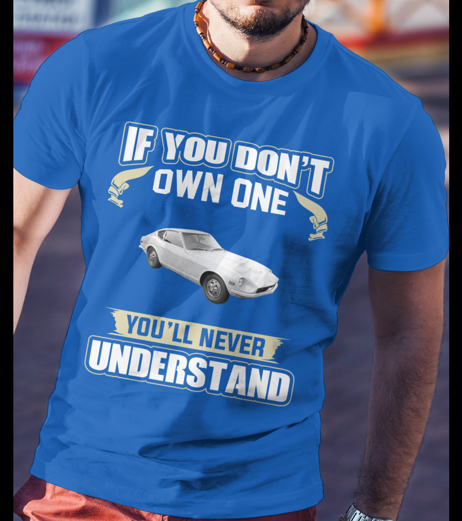 Nissan If You Don't Own One You'll Never Understand T-Shirt