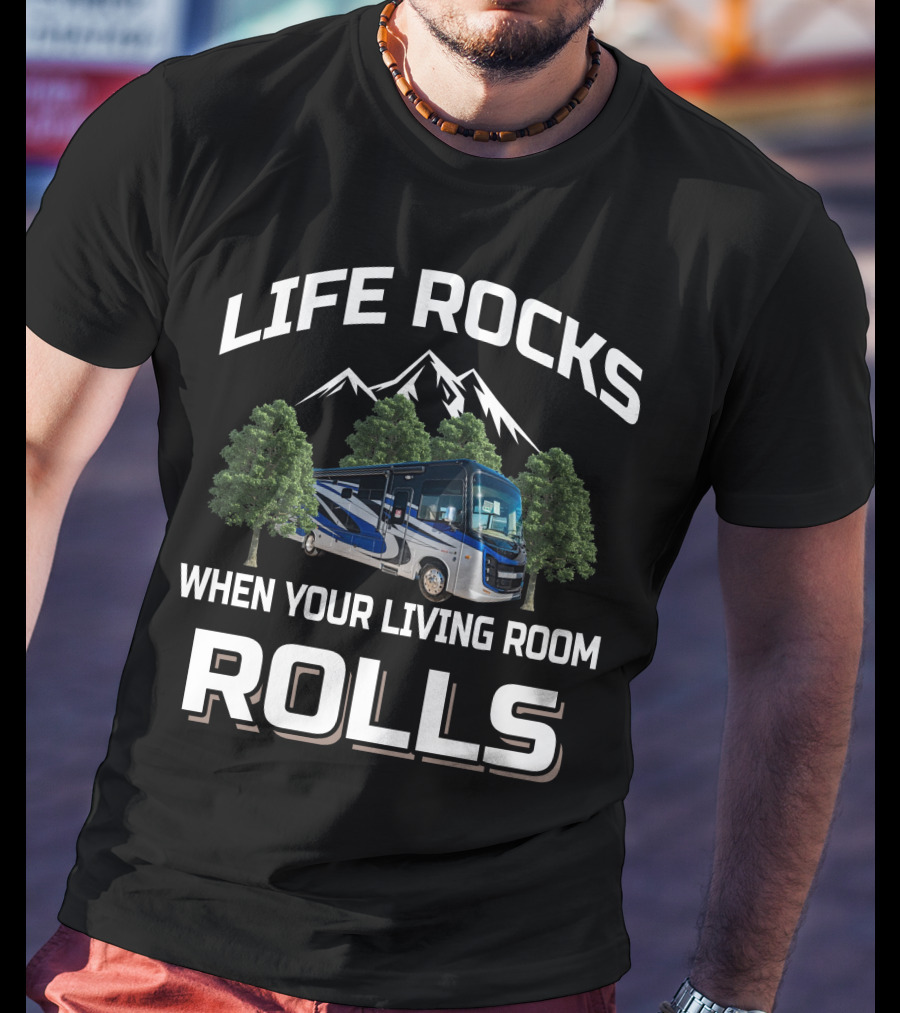 LIFE ROCKS WHEN YOUR LIVING ROOM ROLLS Entegra Coach T-Shirt