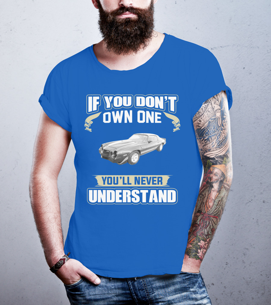 If You Don't Own One You'll Never Understand 1981 Chevrolet Camaro Z28 T-Shirt