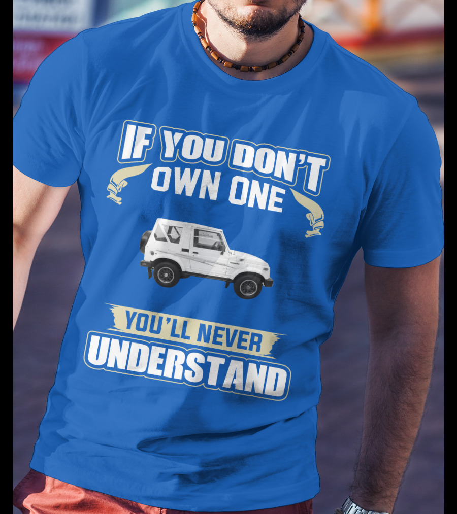 If You Don’t Own One You’ll Never Understand Suzuki Samurai T-Shirt