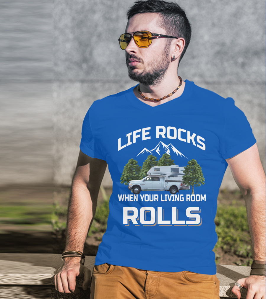 LIFE ROCKS WHEN YOUR LIVING ROOM ROLLS Truck Camper T-Shirt