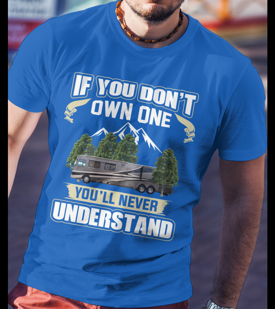 If You Don't Own One You'll Never Understand Holiday Rambler Motorhomes T-Shirt