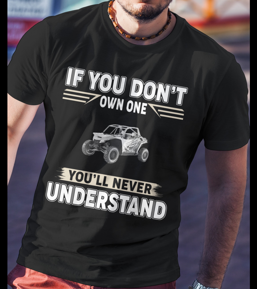 If You Don't Own One You'll Never Understand Arctic Cat 1000 Wildcat XX T-Shirt