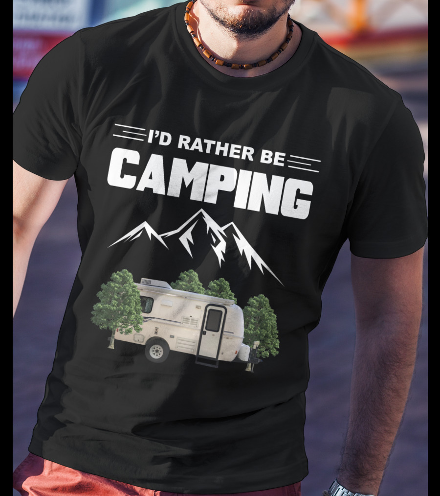 I'D RATHER BE CAMPING Casita Caravan Mountain Forest Adventure T-Shirt