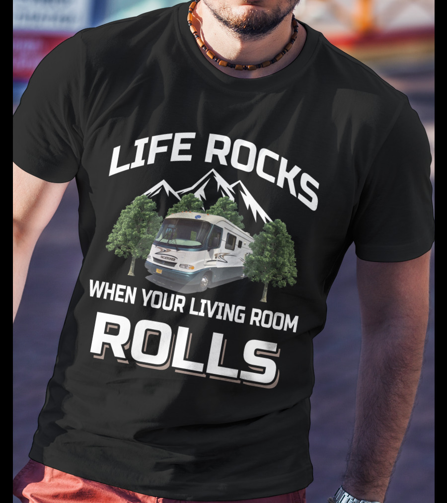 Life Rocks When Your Living Room Rolls Holiday Rambler Vacationer T-Shirt