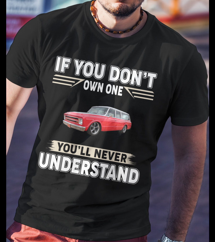 If You Don't Own One You'll Never Understand Chevy T-Shirt