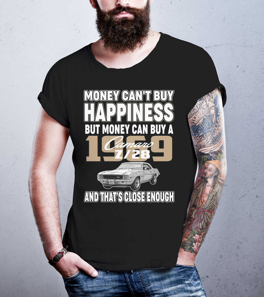 Money Can't Buy Happiness But Money Can Buy A 1969 Camaro Z/28 And That's Close Enough T-Shirt