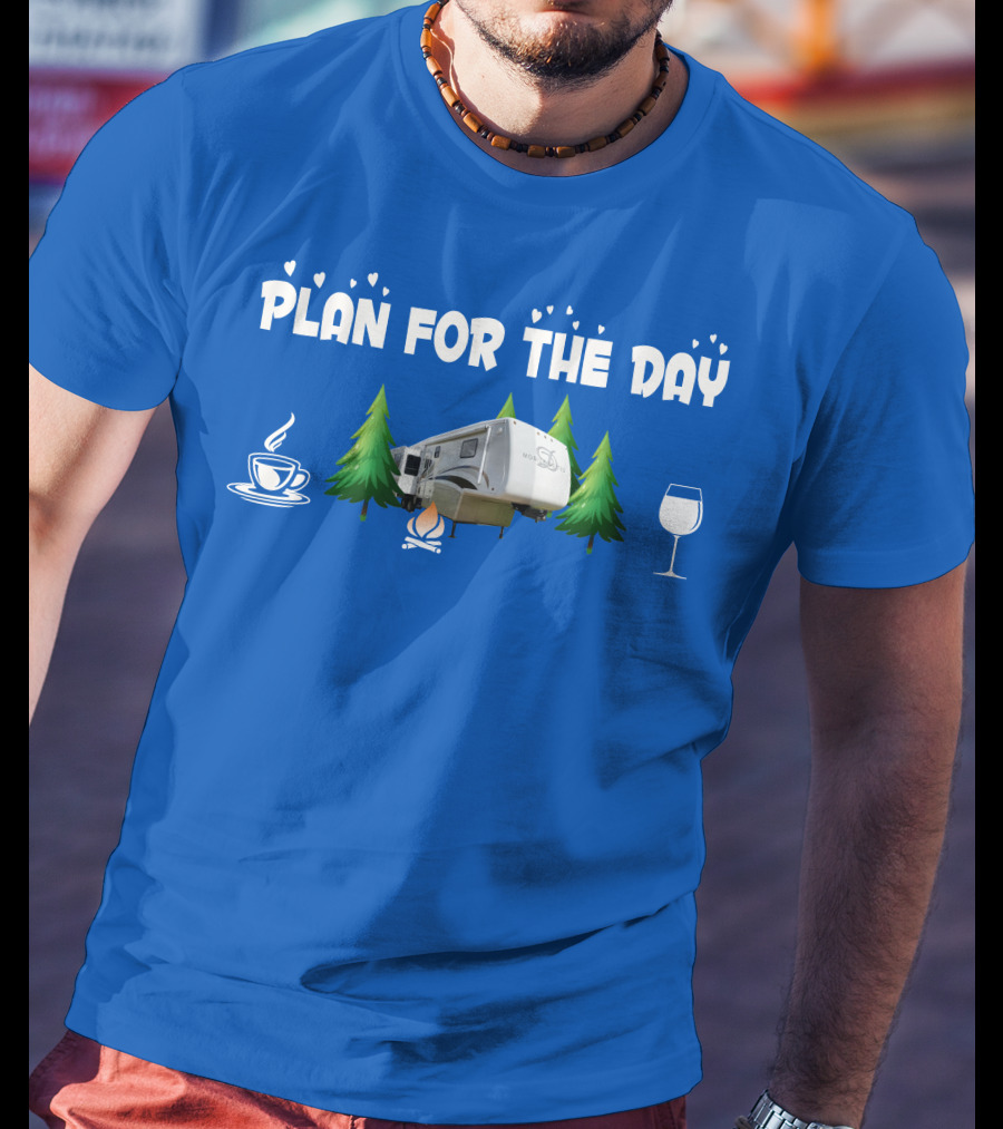 PLAN FOR THE DAY DRV Luxury RV Coffee Campfire Wine Trees T-Shirt