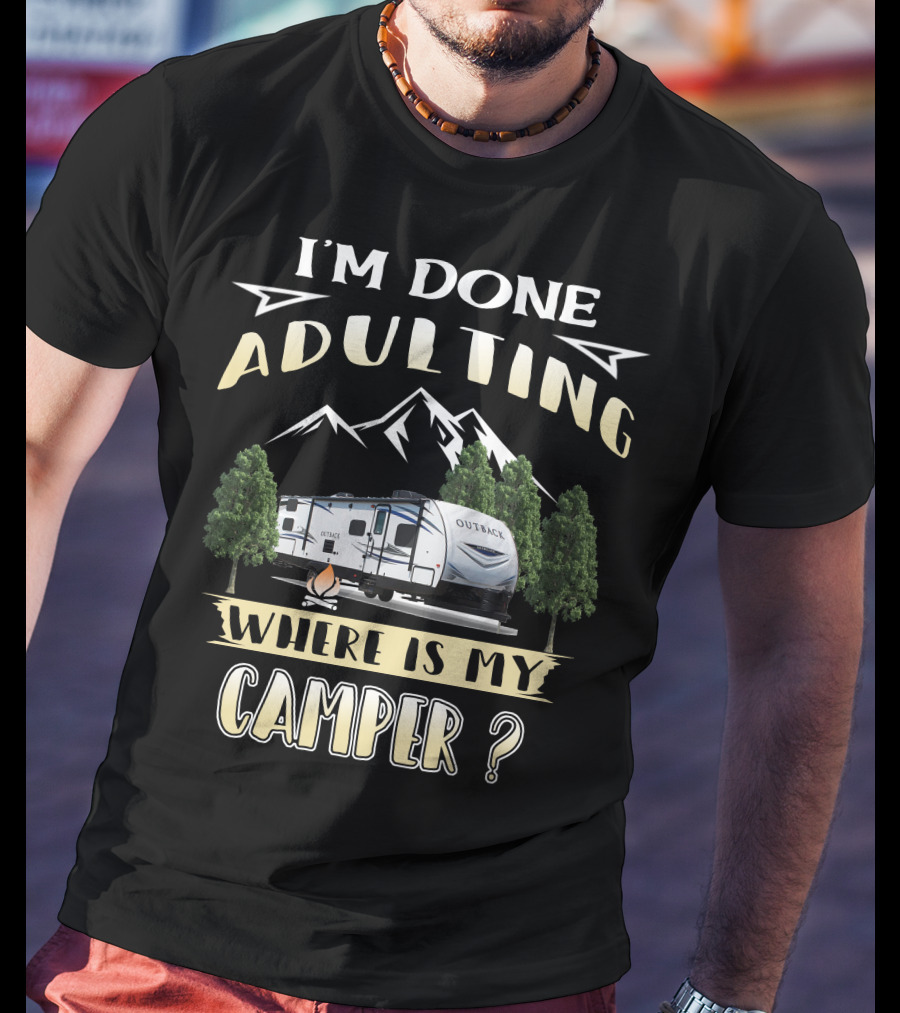 I'm Done Adulting Where Is My Camper Outback 210URS T-Shirt