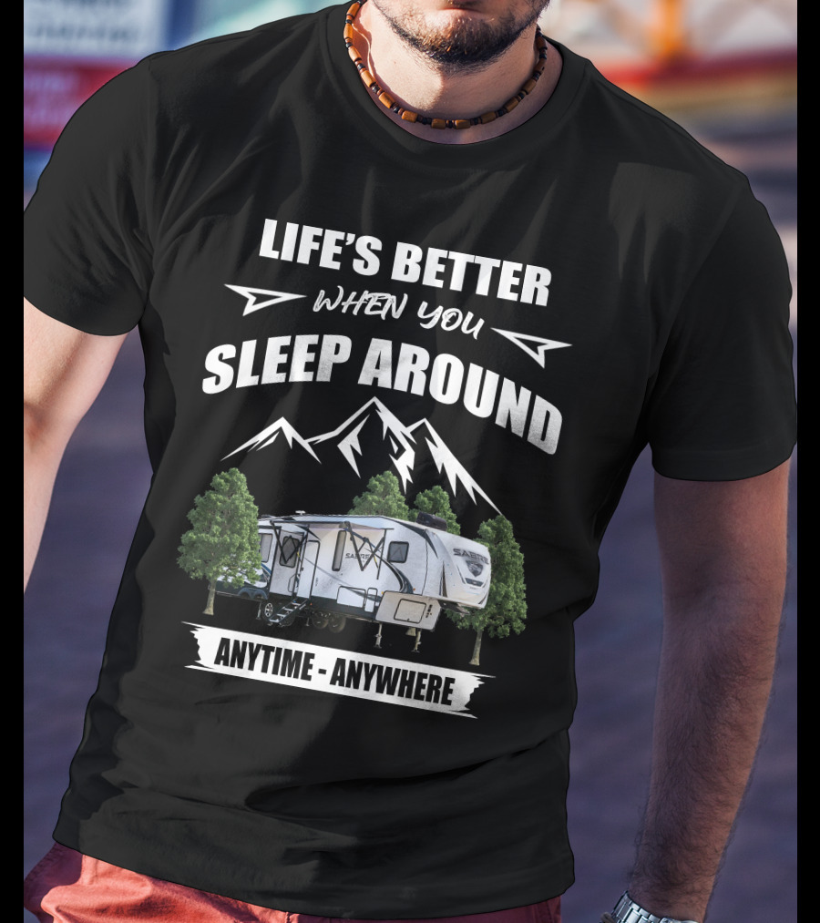 Life's Better When You Sleep Around Sabre 36BHQ Anytime Anywhere T-Shirt