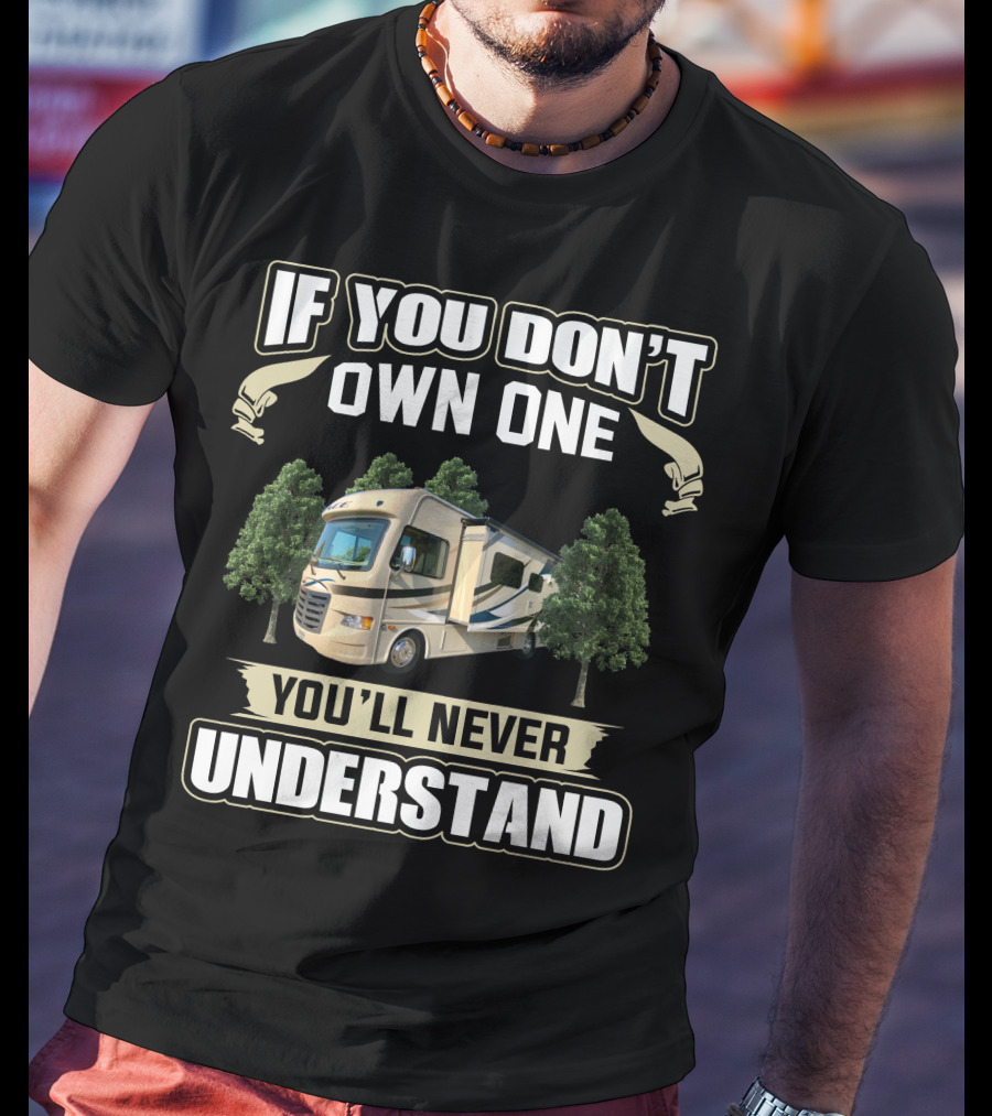 If You Don't Own One You'll Never Understand Thor Ace RV T-Shirt