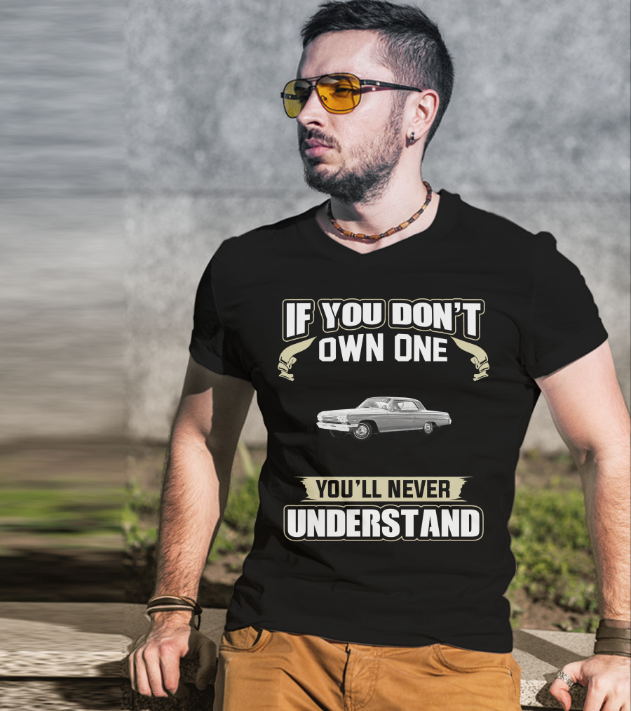 If You Don't Own One 1962 Chevrolet Impala You'll Never Understand T-Shirt