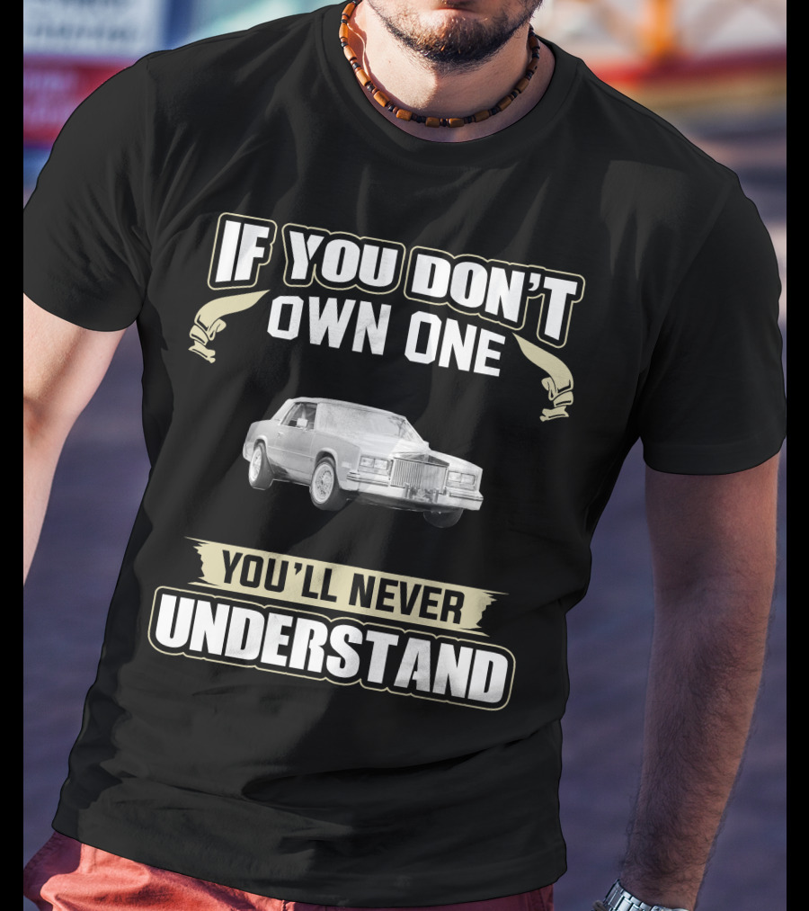 If You Don't Own One 1985 Cadillac Eldorado You'll Never Understand T-Shirt