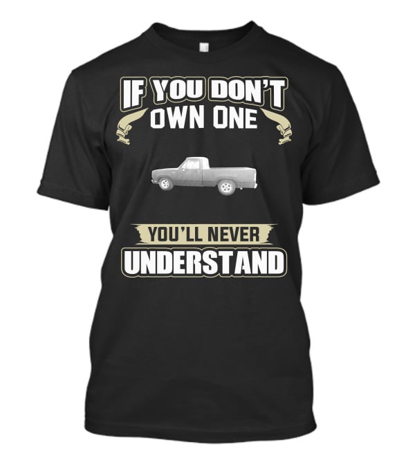 If You Don't Own One Dodge D Series Truck You'll Never Understand T-Shirt