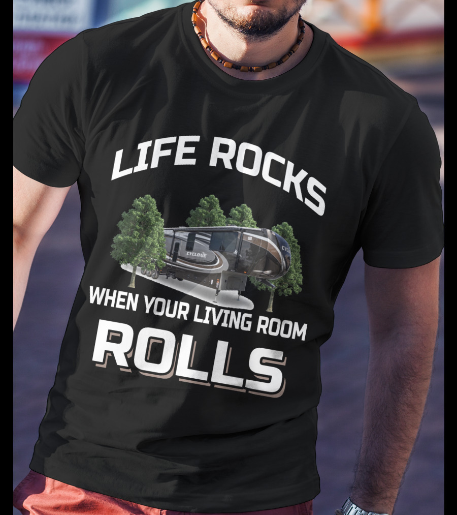 Life Rocks When Your Living Room Rolls Cyclone Heartland Toy Haulers T-Shirt