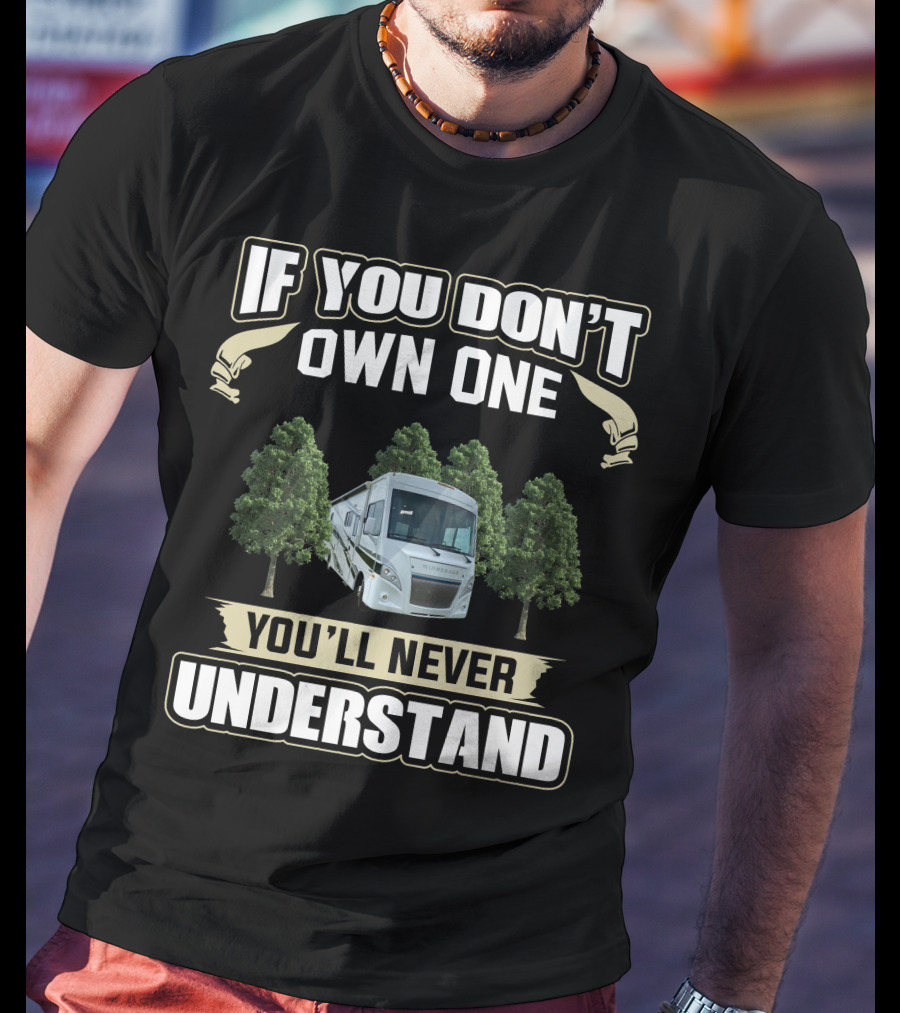 If You Don't Own One You'll Never Understand Winnebago Intent T-Shirt