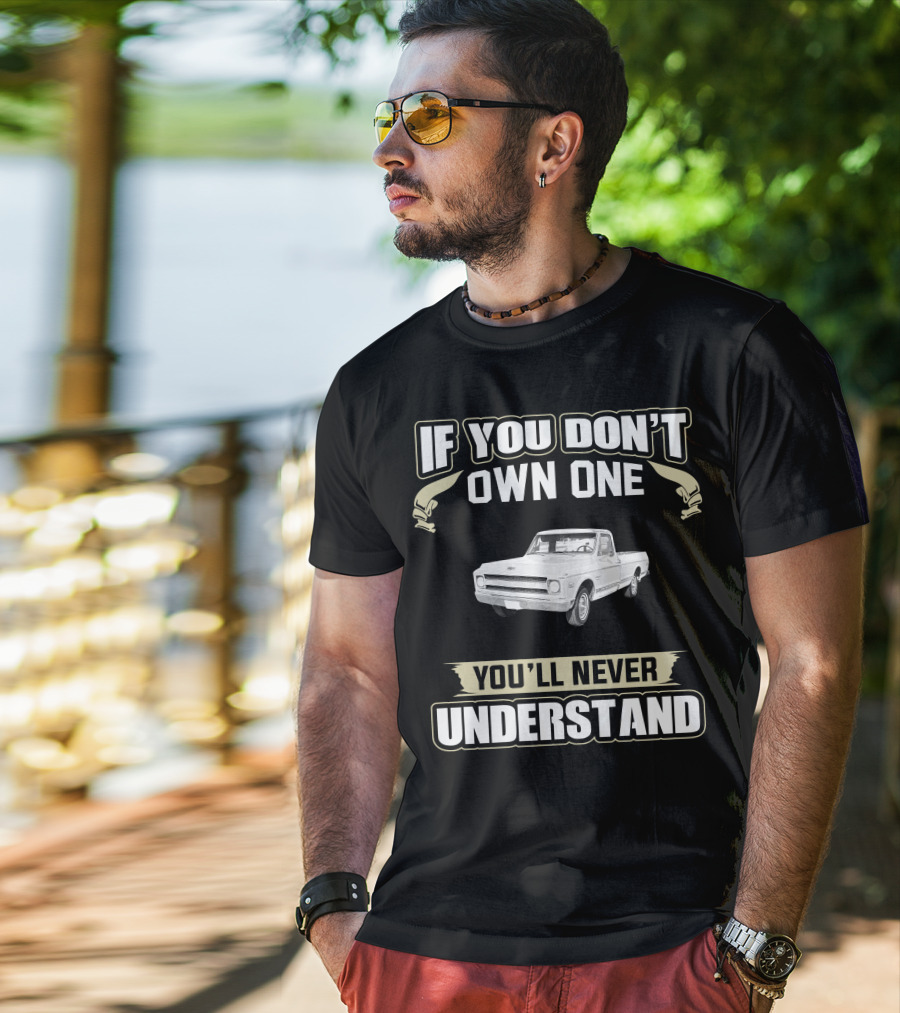 If You Don't Own One 1970 Chevy C10 You'll Never Understand T-Shirt