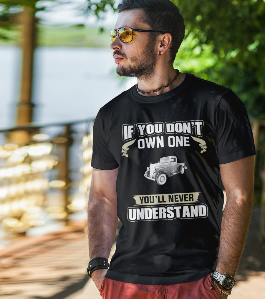 If You Don't Own One 1936 Chevy Pick Up You'll Never Understand T-Shirt