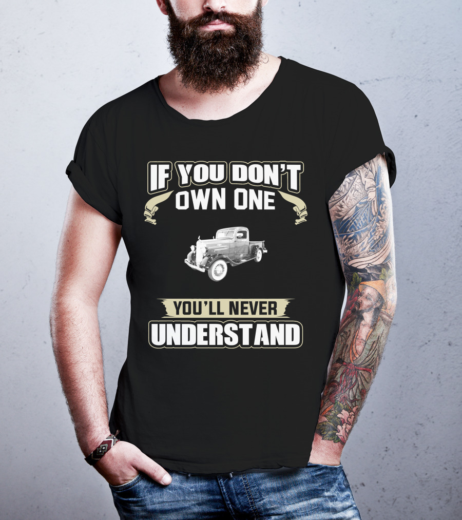 If You Don't Own One 1936 Chevy Pick Up You'll Never Understand T-Shirt
