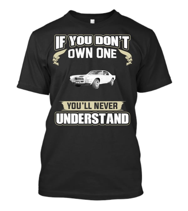 If You Don't Own One 1971 Chevrolet Camaro Z28 You'll Never Understand T-Shirt
