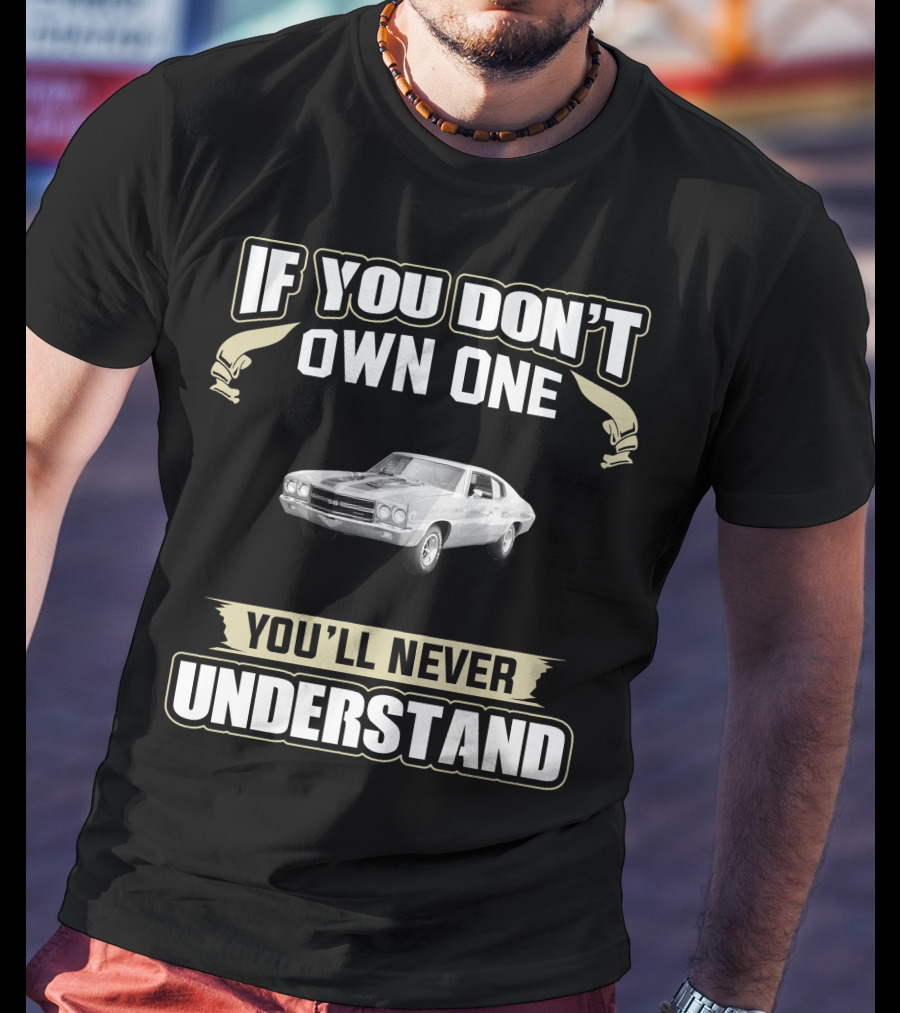 If You Don’t Own One You’ll Never Understand 1970 Chevelle SS 396 T-Shirt