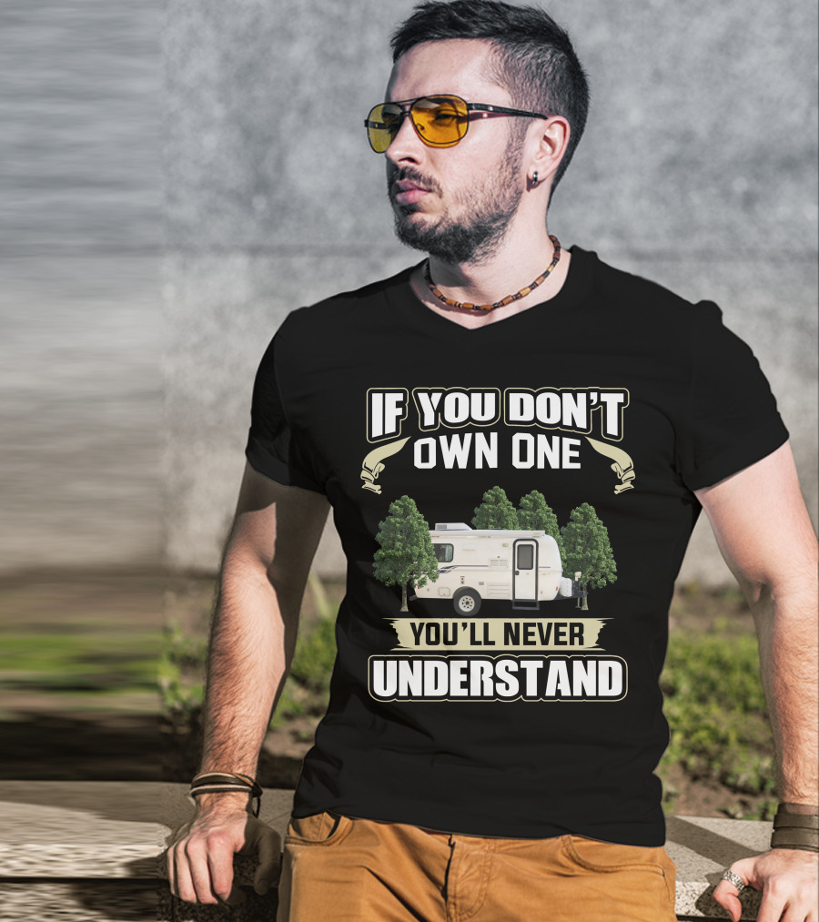 IF YOU DON'T OWN ONE YOU'LL NEVER UNDERSTAND Casita Caravan T-Shirt