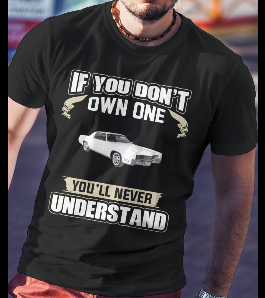 1967 Cadillac Eldorado If You Don't Own One You'll Never Understand T-Shirt