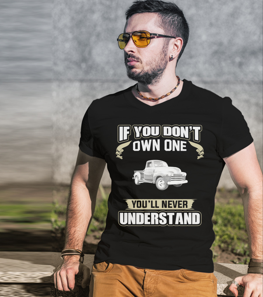 1951 Chevy 3100 Pickup Truck If You Don't Own One You'll Never Understand T-Shirt