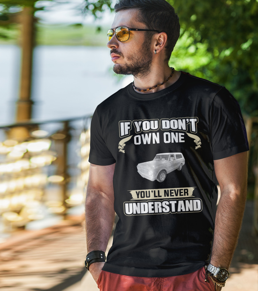 1972 Chevrolet K5 Blazer 2wd If You Don't Own One You'll Never Understand T-Shirt