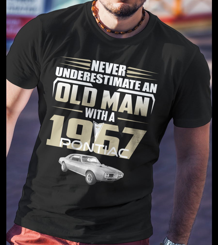 Never Underestimate An Old Man With A 1967 Pontiac Firebird 400 T-Shirt