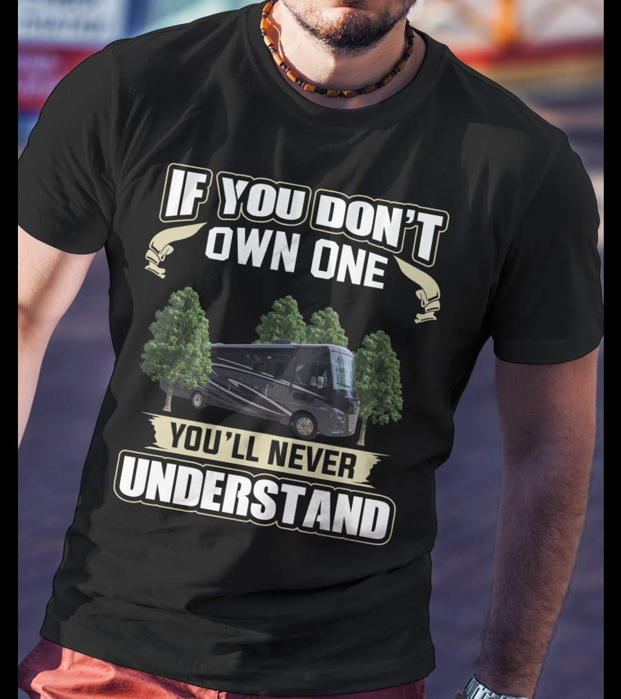 If You Don't Own One You'll Never Understand Winnebago Vista T-Shirt