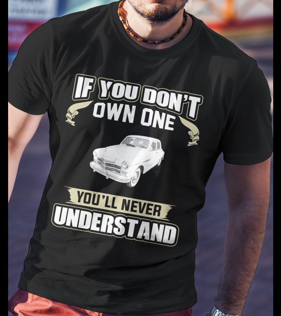 If You Don't Own One 1949 Plymouth You'll Never Understand T-Shirt