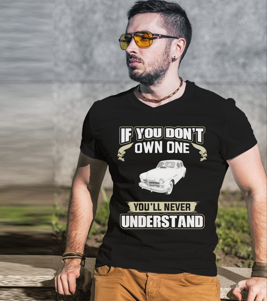 If You Don't Own One 1949 Plymouth You'll Never Understand T-Shirt