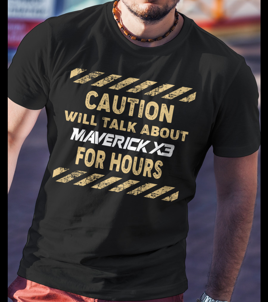 Caution Will Talk About Maverick X3 For Hours T-Shirt