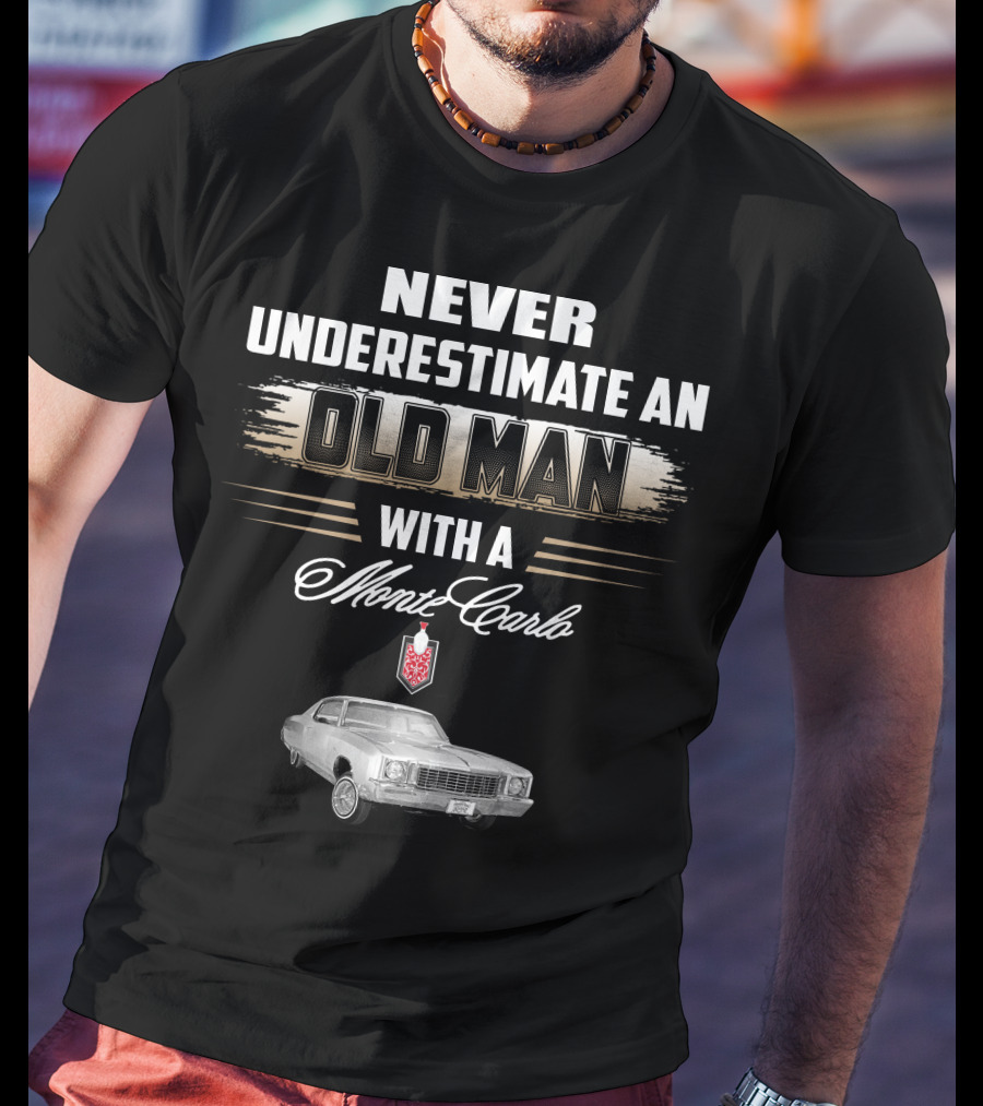 NEVER UNDERESTIMATE AN OLD MAN WITH A MONTE CARLO 1972 T-Shirt