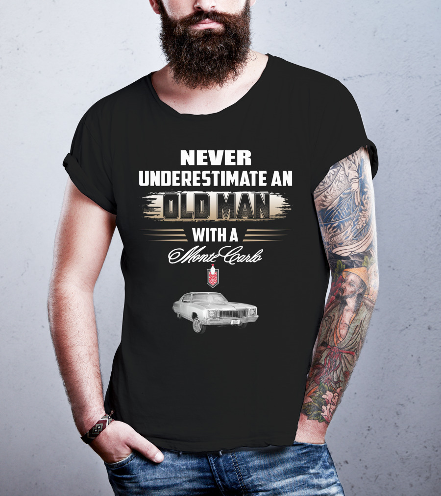NEVER UNDERESTIMATE AN OLD MAN WITH A MONTE CARLO 1972 T-Shirt