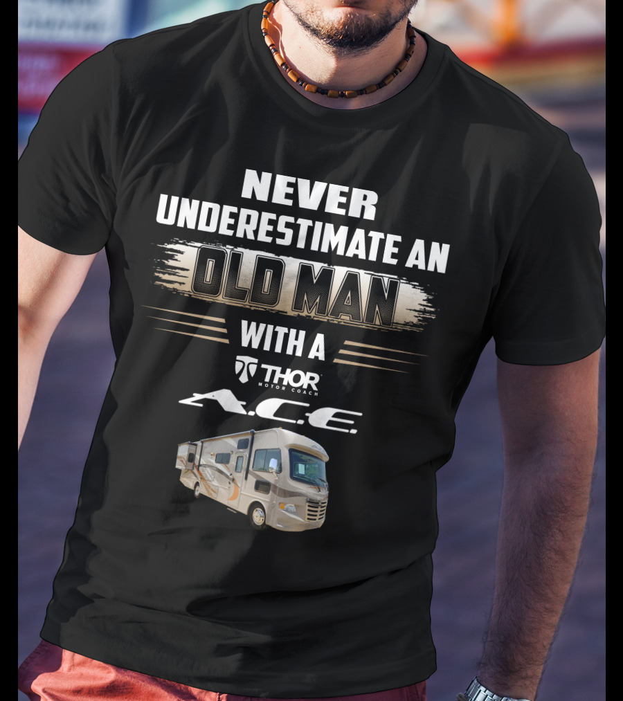 Never Underestimate An Old Man With A Thor Motor Coach A.c.e T-Shirt