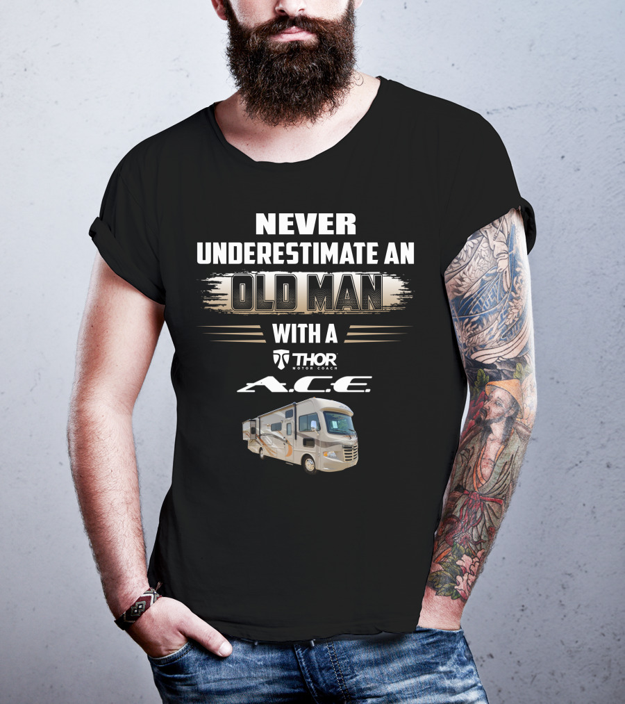 Never Underestimate An Old Man With A Thor Motor Coach A.c.e T-Shirt