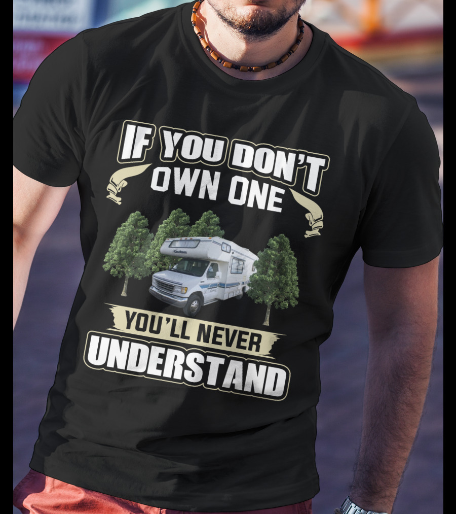 If You Don't Own One You'll Never Understand Toyota Itasca RV Camper Forest Scene T-Shirt