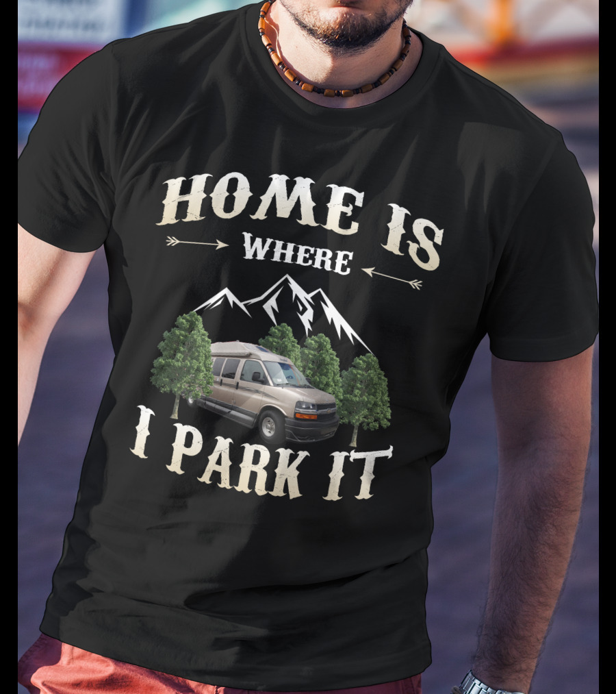 Home Is Where I Park It Roadtrek Chevy Van Mountains Adventure T-Shirt