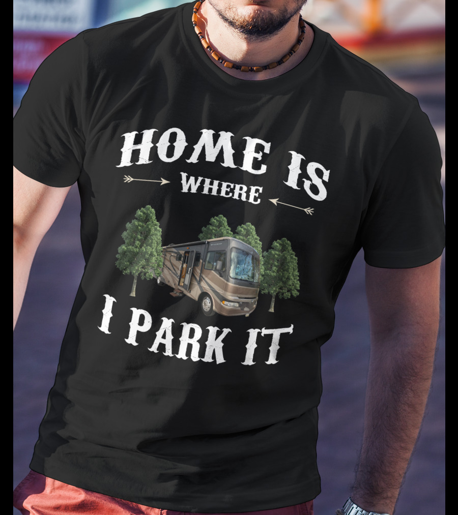 Home Is Where I Park It Fleetwood RV T-Shirt