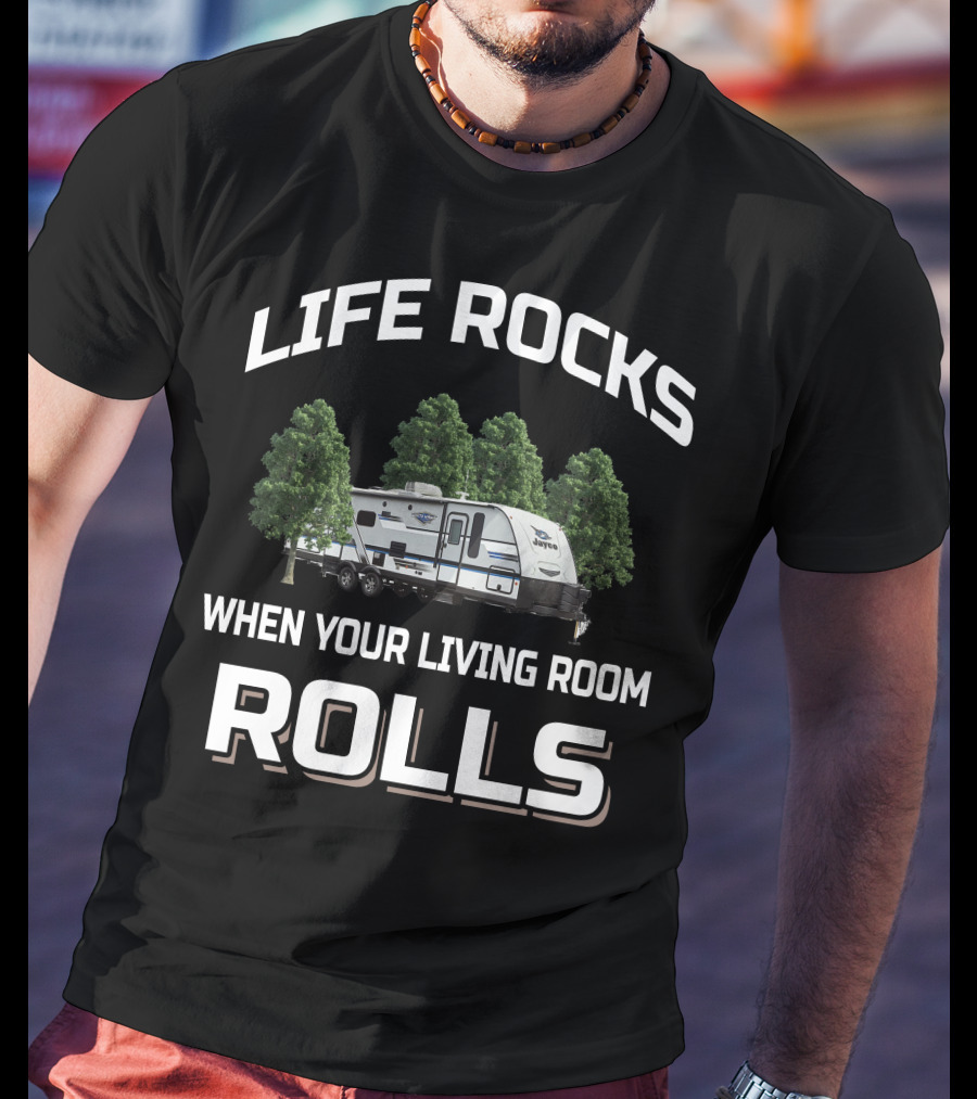 LIFE ROCKS WHEN YOUR LIVING ROOM ROLLS Jayco Whitehawk 29bh T-Shirt