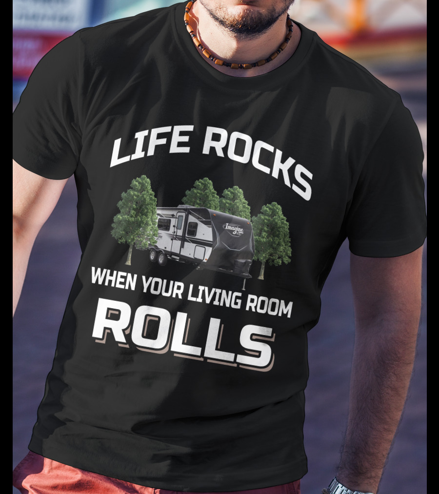 Life Rocks When Your Living Room Rolls Grand Design Imagine XLS 21BHE T-Shirt