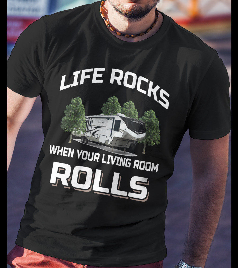 LIFE ROCKS WHEN YOUR LIVING ROOM ROLLS Keystone Cougar 315rls T-Shirt