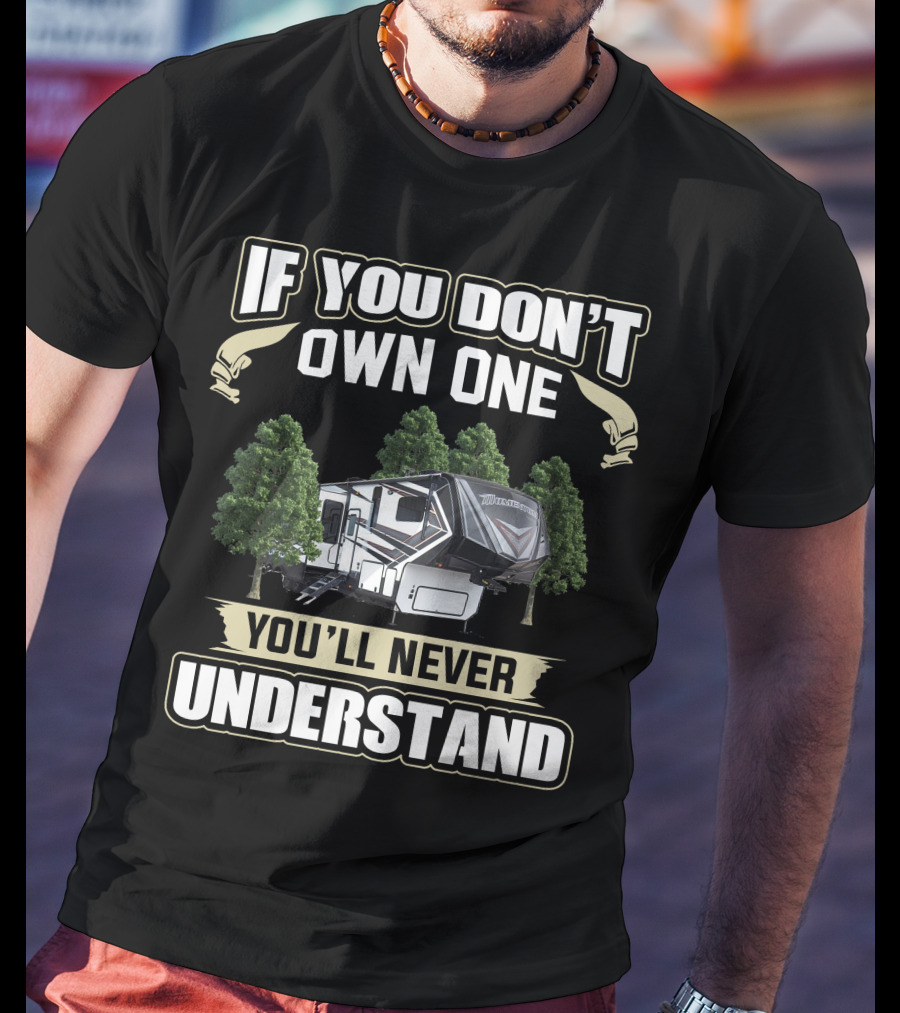If You Don't Own One You'll Never Understand Grand Design Momentum 320G Owners T-Shirt